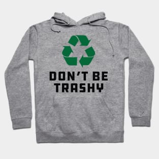 Earth Day - Don't be trashy Hoodie